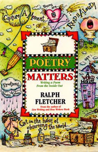 Poetry Matters : Writing a Poem from the Inside Out - Ralph Fletcher