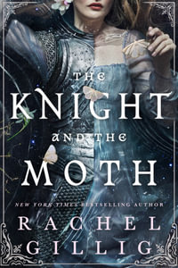 The Knight and the Moth : the spellbinding gothic romantasy from multi-million-copy bestseller Rachel Gillig - Rachel Gillig