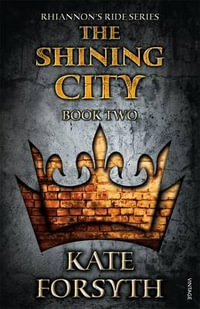 The Shining City : Rhiannon's Ride : Book 2 - Kate Forsyth
