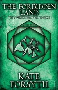 The Forbidden Land : The Witches of Eileanan : Book 4 - Kate Forsyth