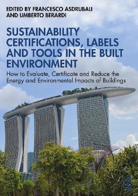 Sustainability Certifications, Labels and Tools in the Built Environment : How to Evaluate, Certificate and Reduce the Energy and Environmental Impacts of Buildings - Francesco Asdrubali