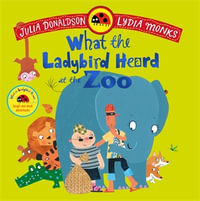 What the Ladybird Heard at the Zoo : Previously published as What the Ladybird Heard on Holiday - Julia Donaldson