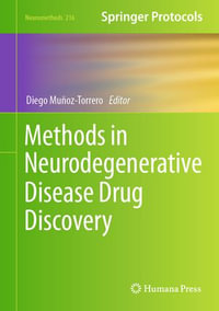 Methods in Neurodegenerative Disease Drug Discovery : Neuromethods : Book 216 - Diego Muñoz-Torrero