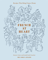 French at Heart : Recipes That Bring France Home - Marjorie Taylor