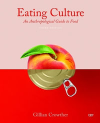 Eating Culture : An Anthropological Guide to Food, Third Edition - Gillian Crowther