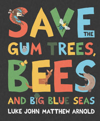 Save the Gum Trees, Bees and Big Blue Seas - Luke Arnold