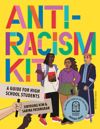The Anti-Racism Kit : A Guide for High School Students - Jinyoung Kim