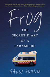 Frog : The secret diary of a paramedic - Sally Gould