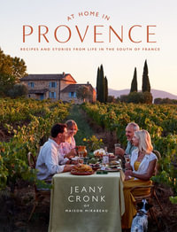At Home in Provence : Recipes and Stories from Life in the South of France - Jeany Cronk
