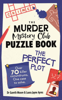 The Murder Mystery Club Puzzle Book: The Perfect Plot : Over 70 Killer Conundrums, One Case to Solve - Gareth Moore