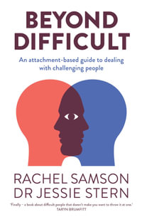 Beyond Difficult : An attachment-based guide to dealing with challenging people - Rachel Samson