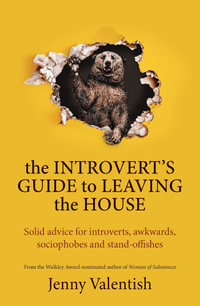 The Introvert's Guide to Leaving the House : Solid advice for introverts, awkwards, sociophobes and stand-offishes - Jenny Valentish