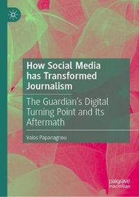 How Social Media has Transformed Journalism : The Guardian's Digital Turning Point and Its Aftermath - Vaios Papanagnou