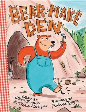 Bear Make Den - Jane Godwin