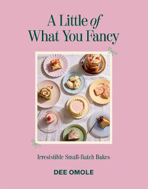 A Little of What You Fancy : Irresistible Small-batch Bakes - Dee Omole